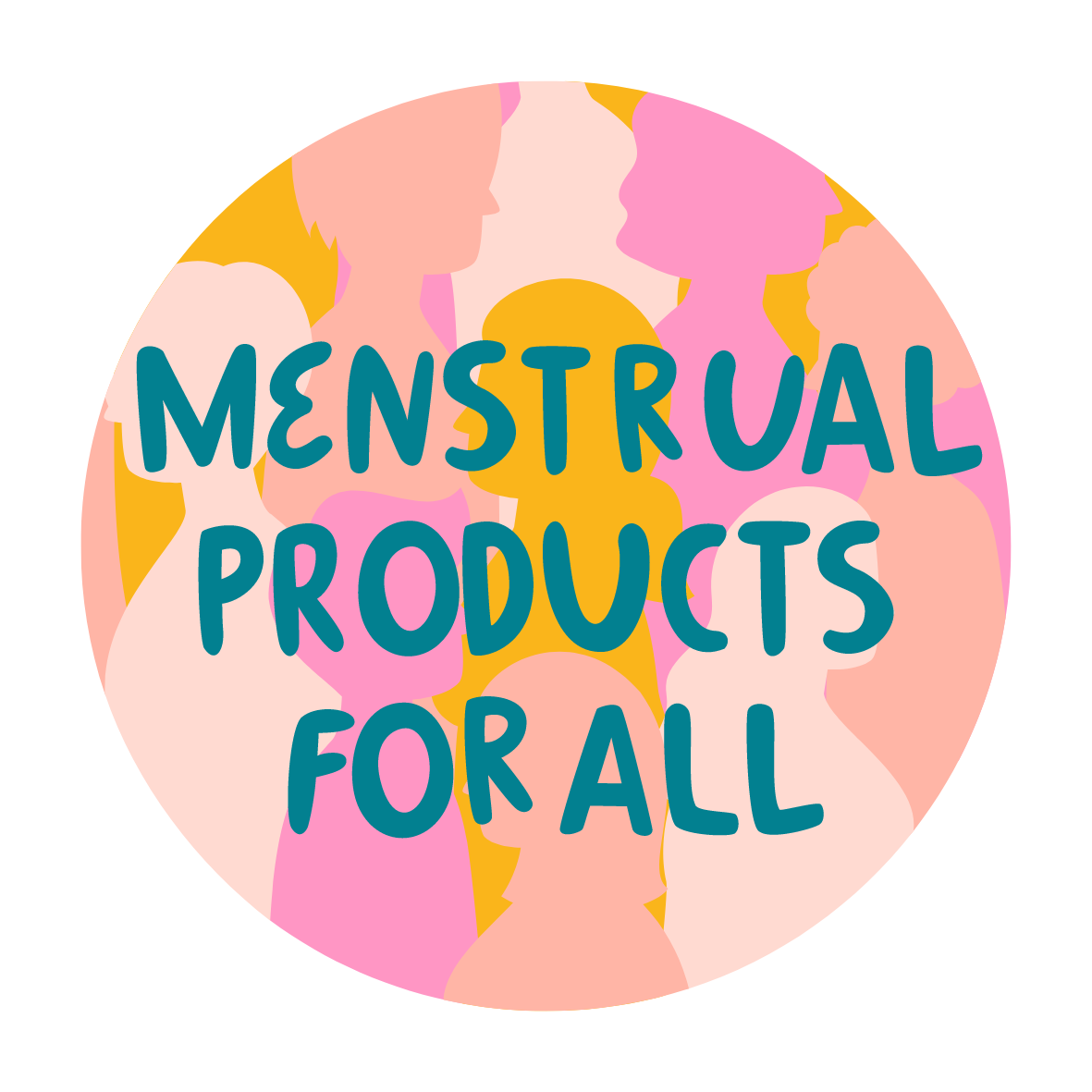 Silhouettes of female profiles in various shades of pink and yellow, with the text 'Menstrual Products For All.